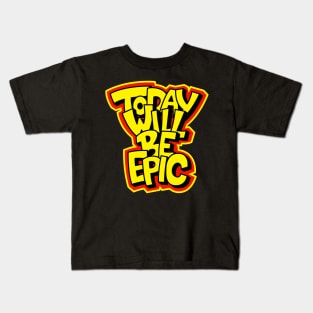 Today Will Be Epic Motivational Kids T-Shirt